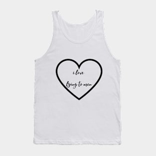 i love  lying to men Tank Top